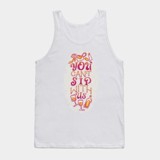 You Can't Sip With Us Tank Top